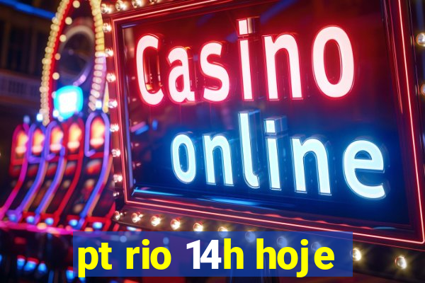 pt rio 14h hoje